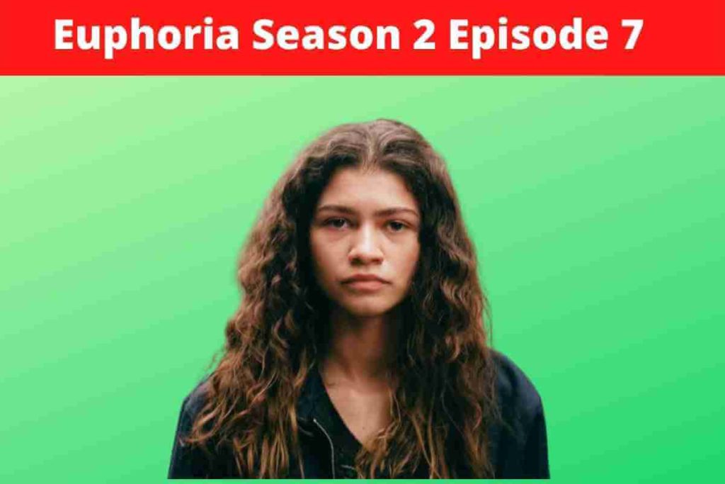 Euphoria Season 2 Episode 7 Release Date Updates