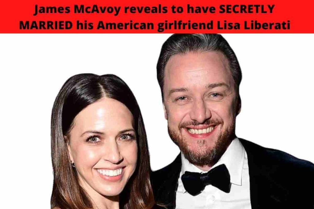 James McAvoy reveals to have SECRETLY MARRIED his American girlfriend Lisa Liberati