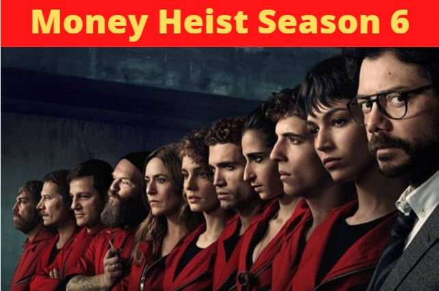 Money Heist Season 6: Latest Updates