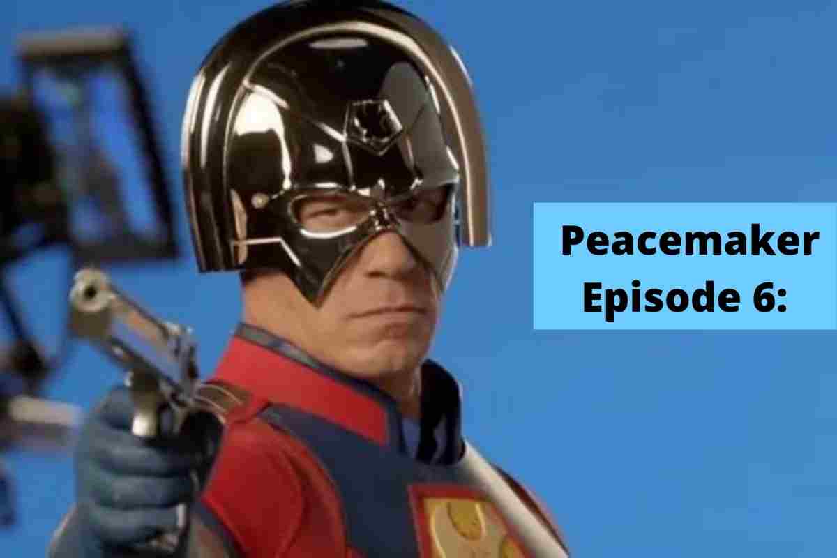 Peacemaker Episode 6: Latest Updates