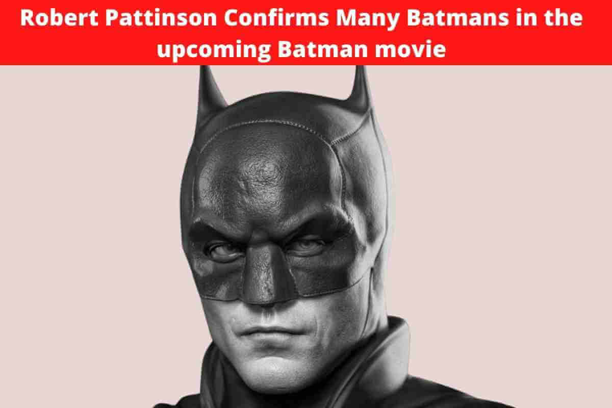 Robert Pattinson Confirms Many Batmans in the upcoming Batman movie