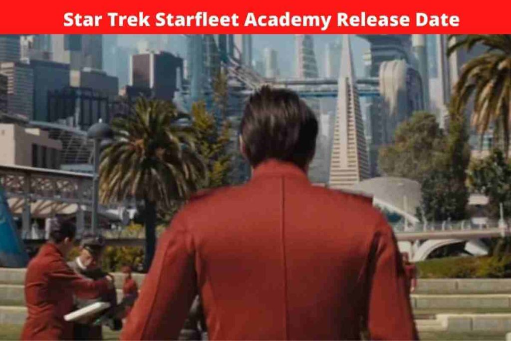 Star Trek Starfleet Academy Release Date: Latest Updates