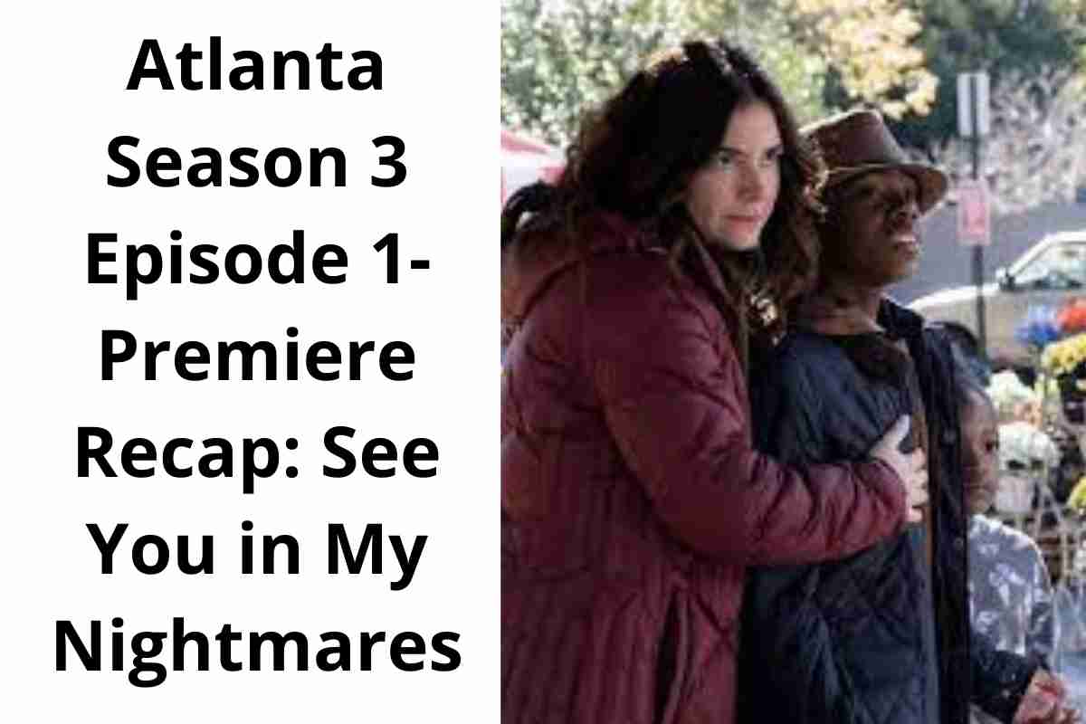 Atlanta Season 3 Episode 1-Premiere Recap See You in My Nightmares
