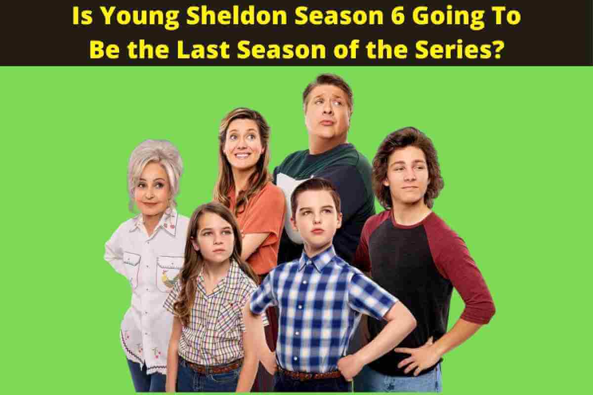 Is Young Sheldon Season 6 Going To Be the Last Season of the Series?