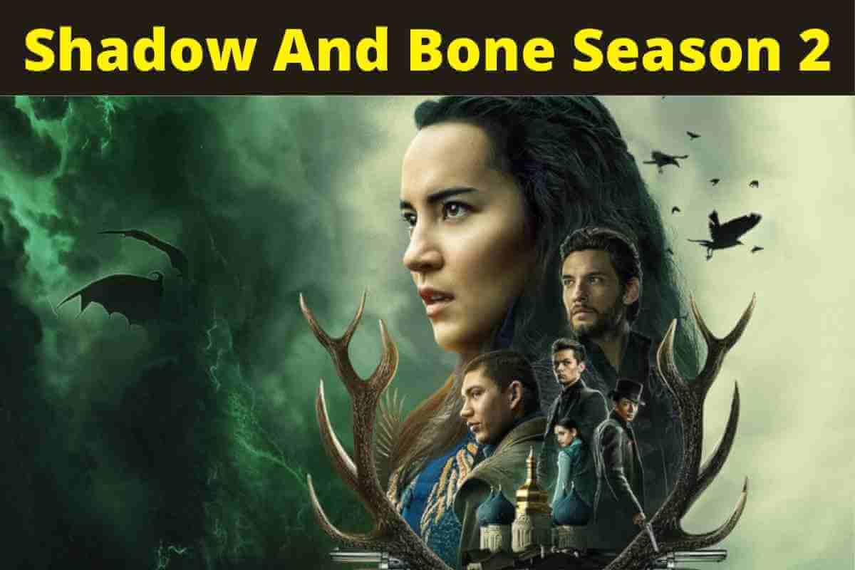 Shadow And Bone Season 2: Release Date Updates