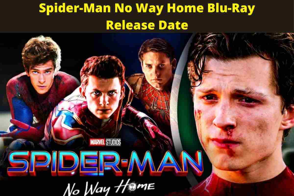Spider-Man No Way Home Blu-Ray Release Date