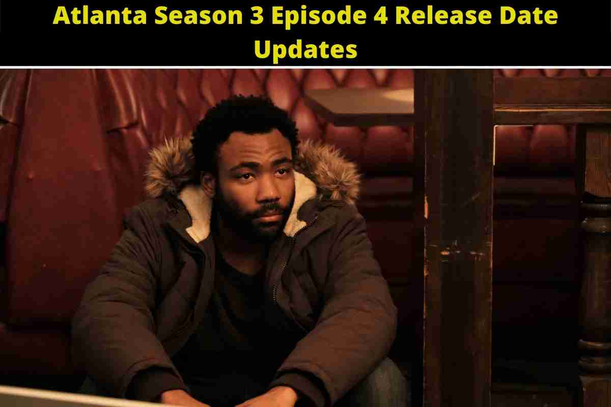 Atlanta Season 3 Episode 4 Release Date Updates