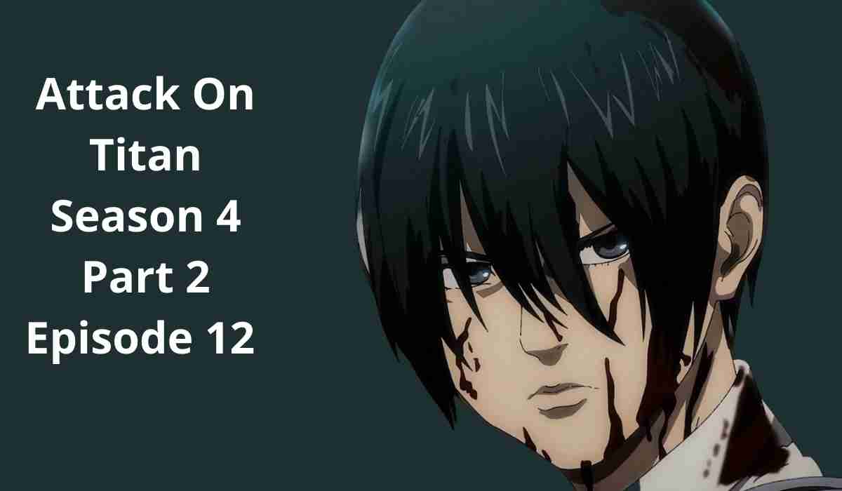 Attack On Titan Season 4 Part 2 Episode 12 Release Date And Time Details Of Final Episode