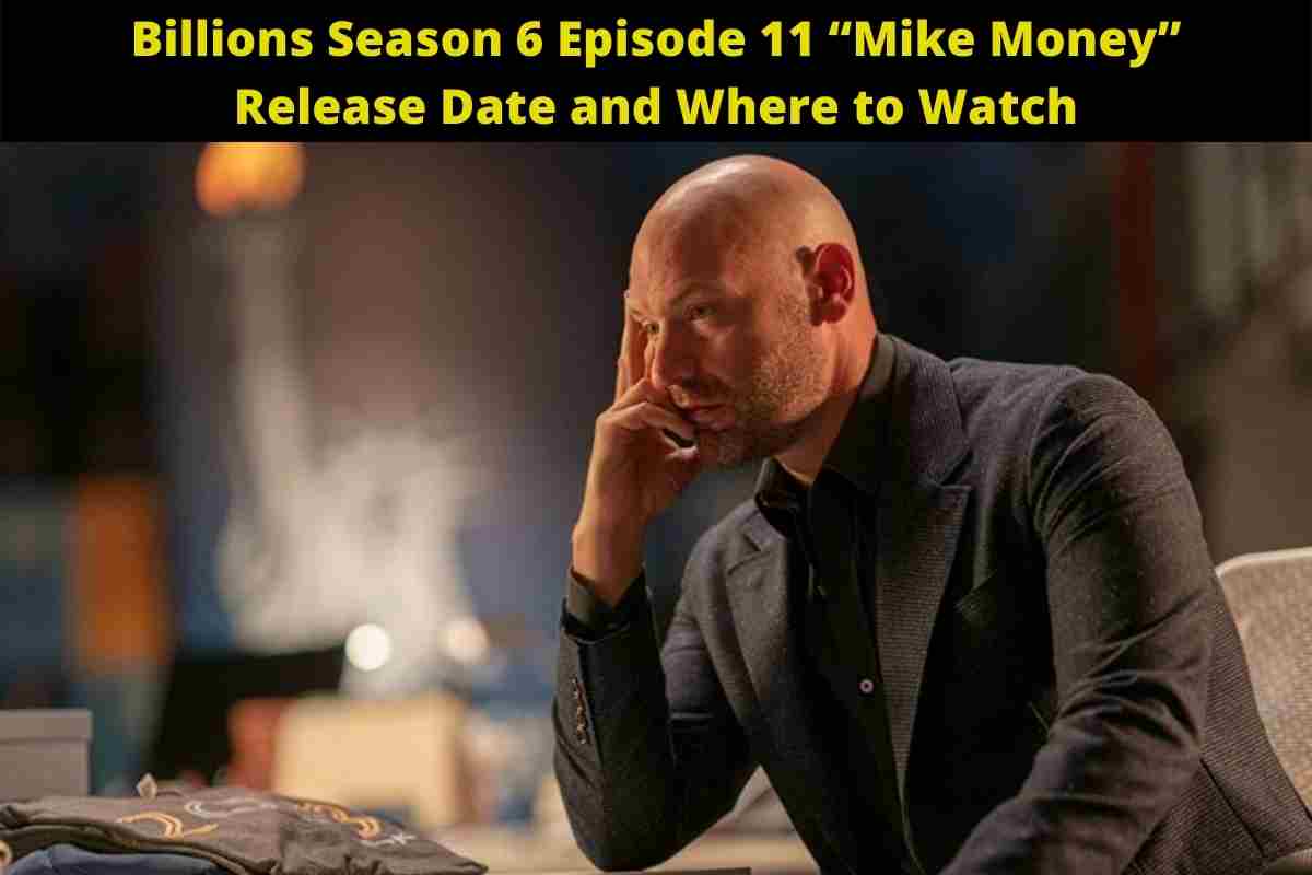Billions Season 6 Episode 11 “Mike Money” Release Date and Where to Watch