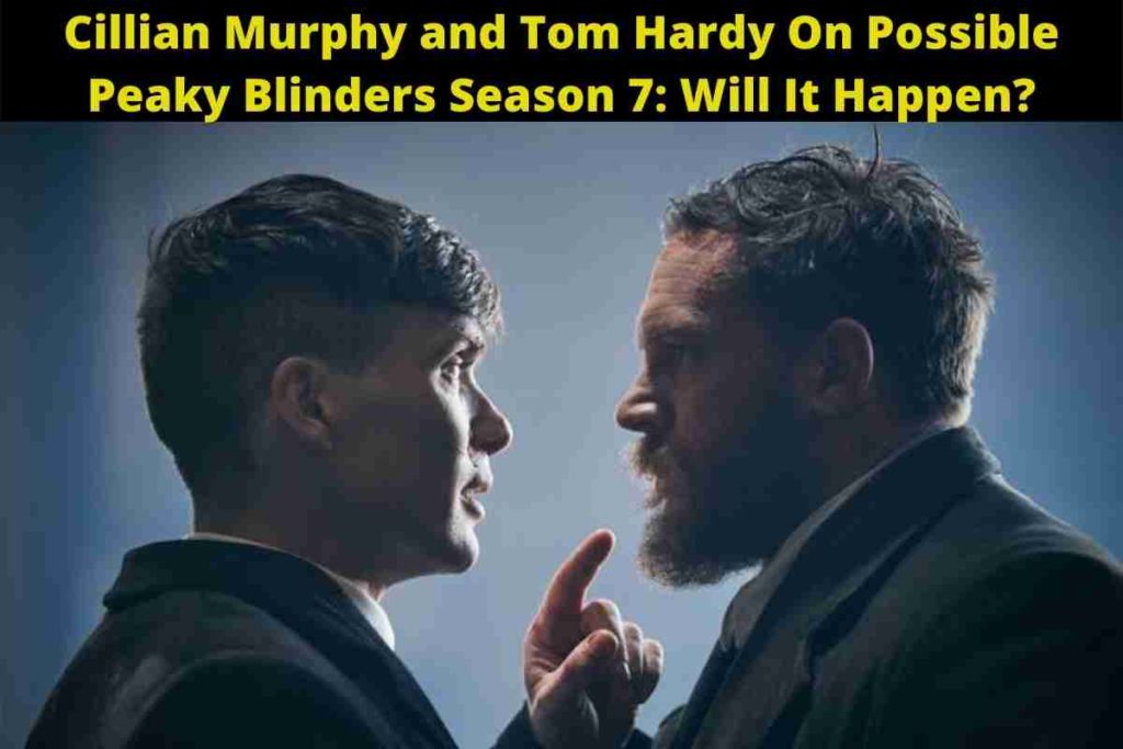 Cillian Murphy and Tom Hardy On Possible Peaky Blinders Season 7: Will It Happen?