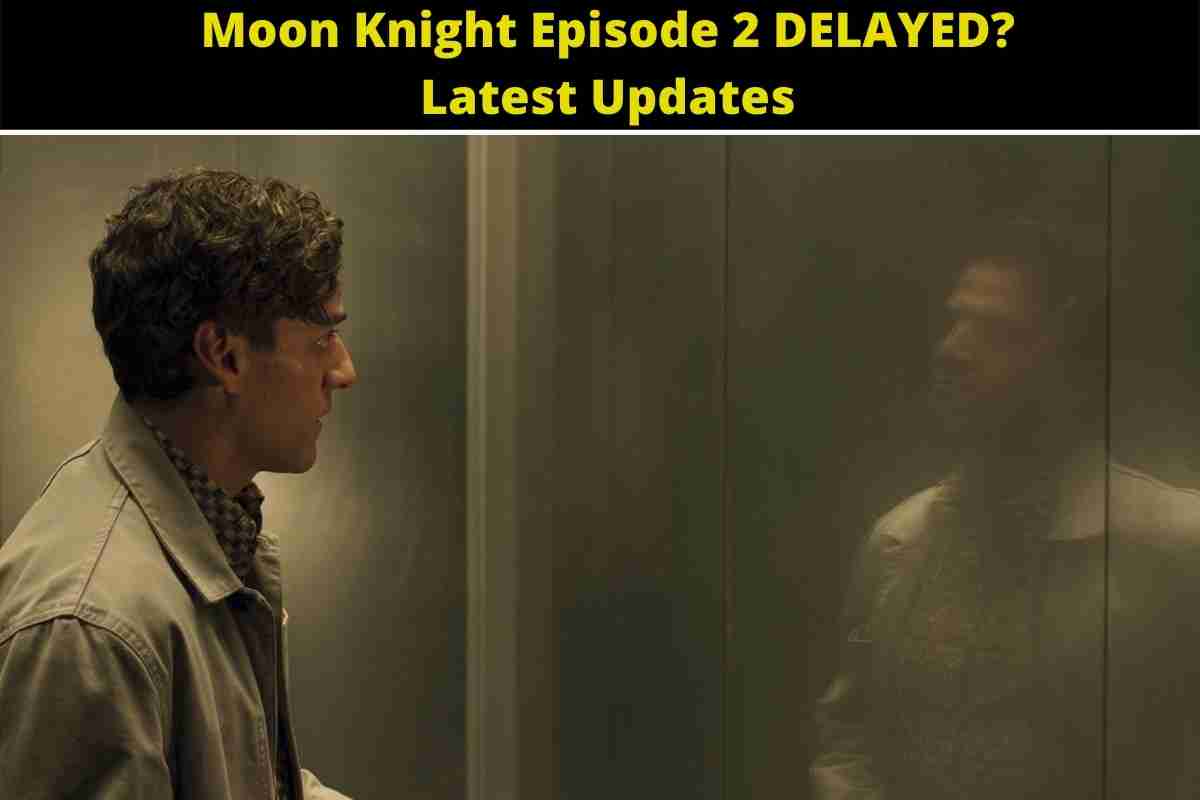 Moon Knight Episode 2 DELAYED? Latest Updates
