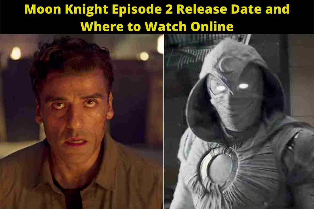 Moon Knight Episode 2 Release Date and Where to Watch Online