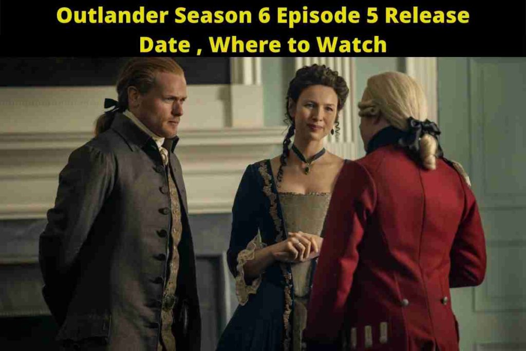 Outlander Season 6 Episode 5 Release Date , Where to Watch