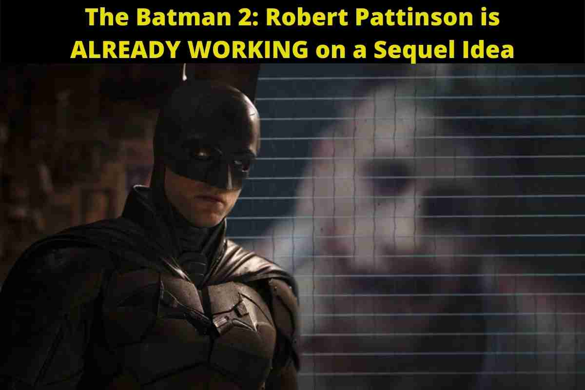 The Batman 2: Robert Pattinson is ALREADY WORKING on a Sequel Idea