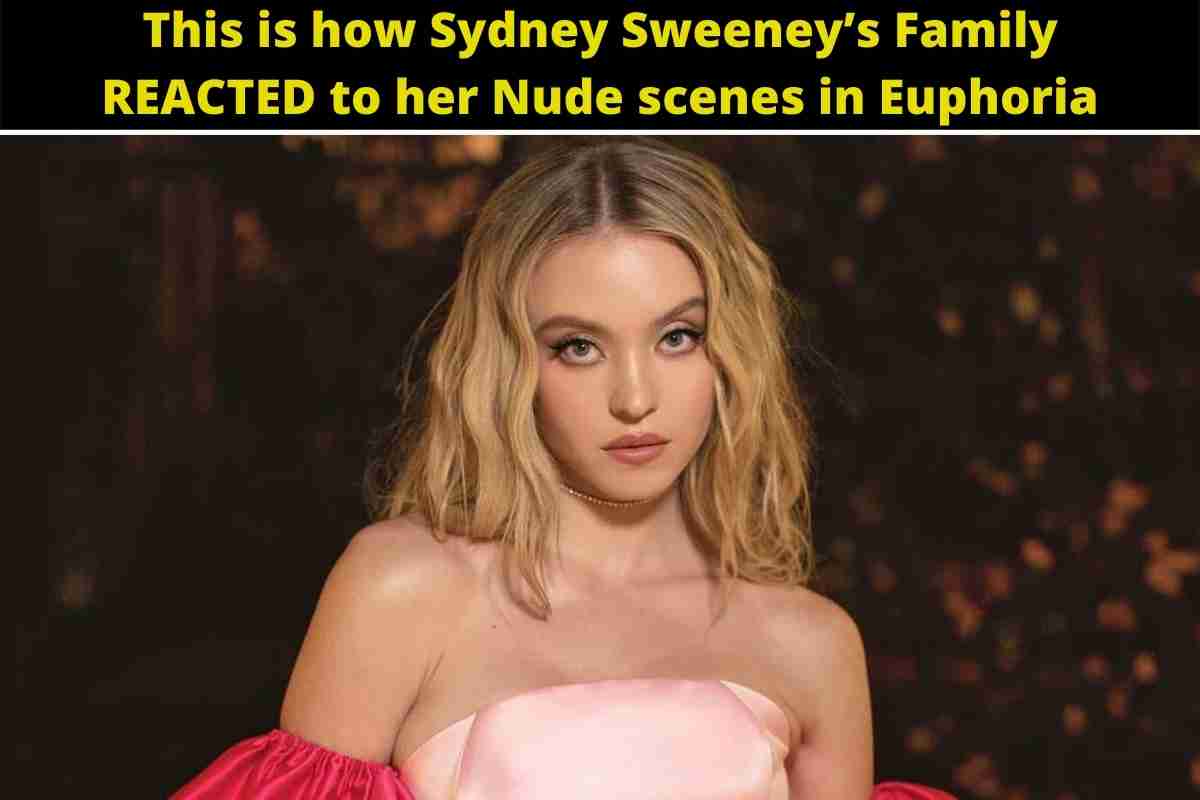 This is how Sydney Sweeney’s Family REACTED to her Nude scenes in Euphoria
