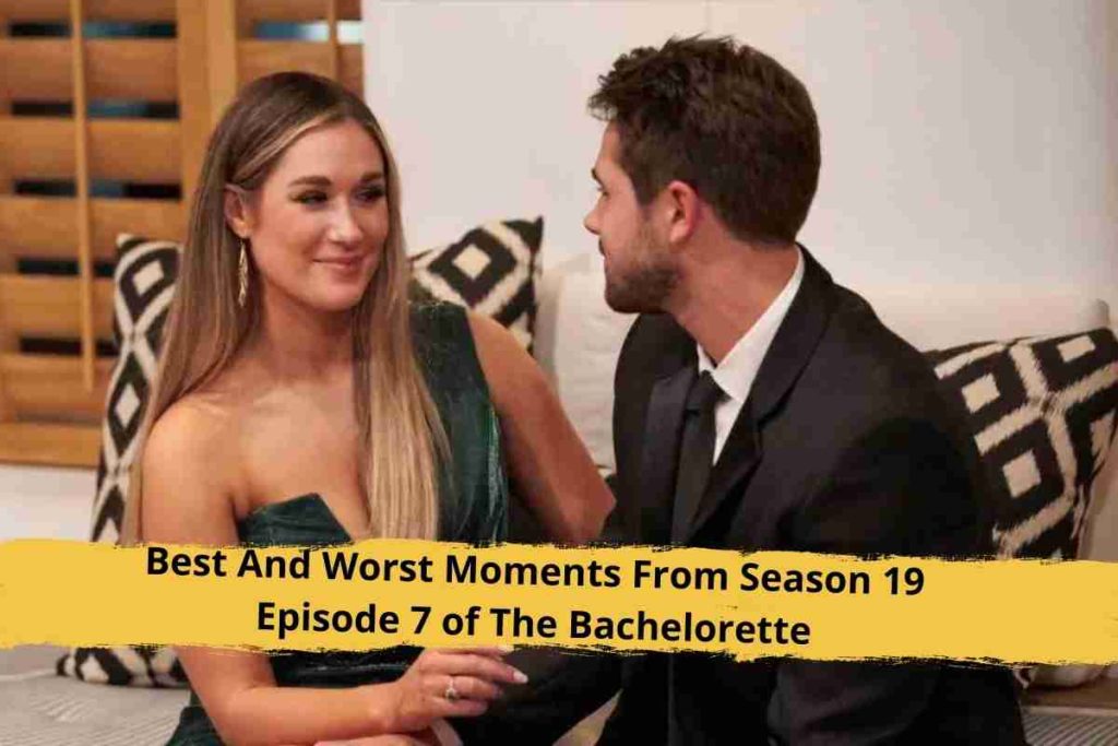 Best And Worst Moments From Season 19 Episode 7 of The Bachelorette