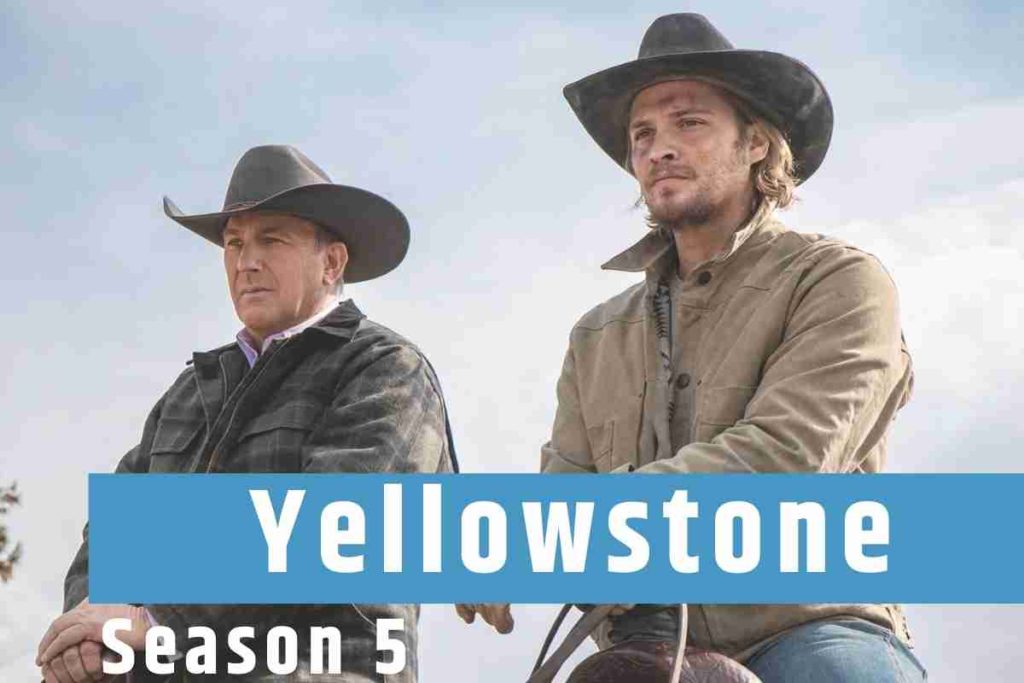 Yellowstone Season 5 Release Date Is It Trailer Release