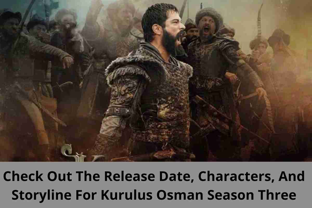 Check Out The Release Date, Characters, And Storyline For Kurulus Osman Season Three