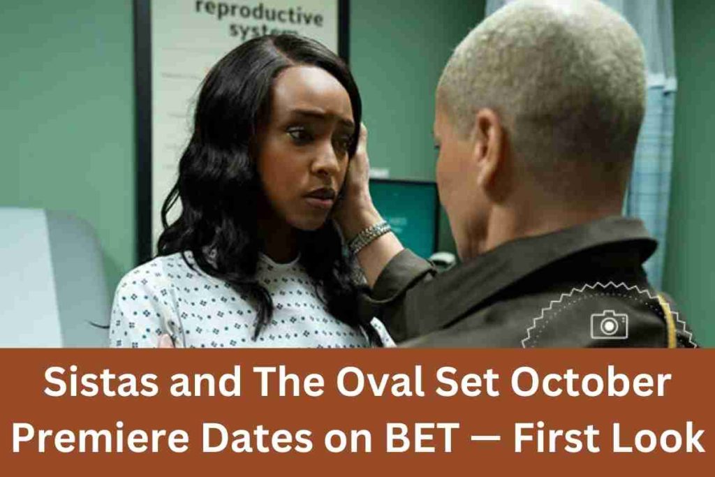 Sistas and The Oval Set October Premiere Dates on BET — First Look— First Look