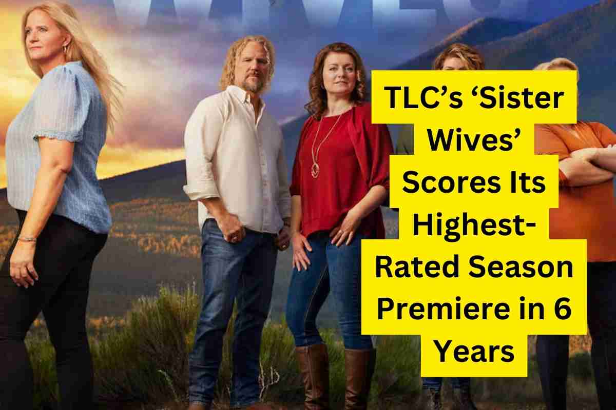 TLC’s ‘Sister Wives’ Scores Its Highest-Rated Season Premiere in 6 Years