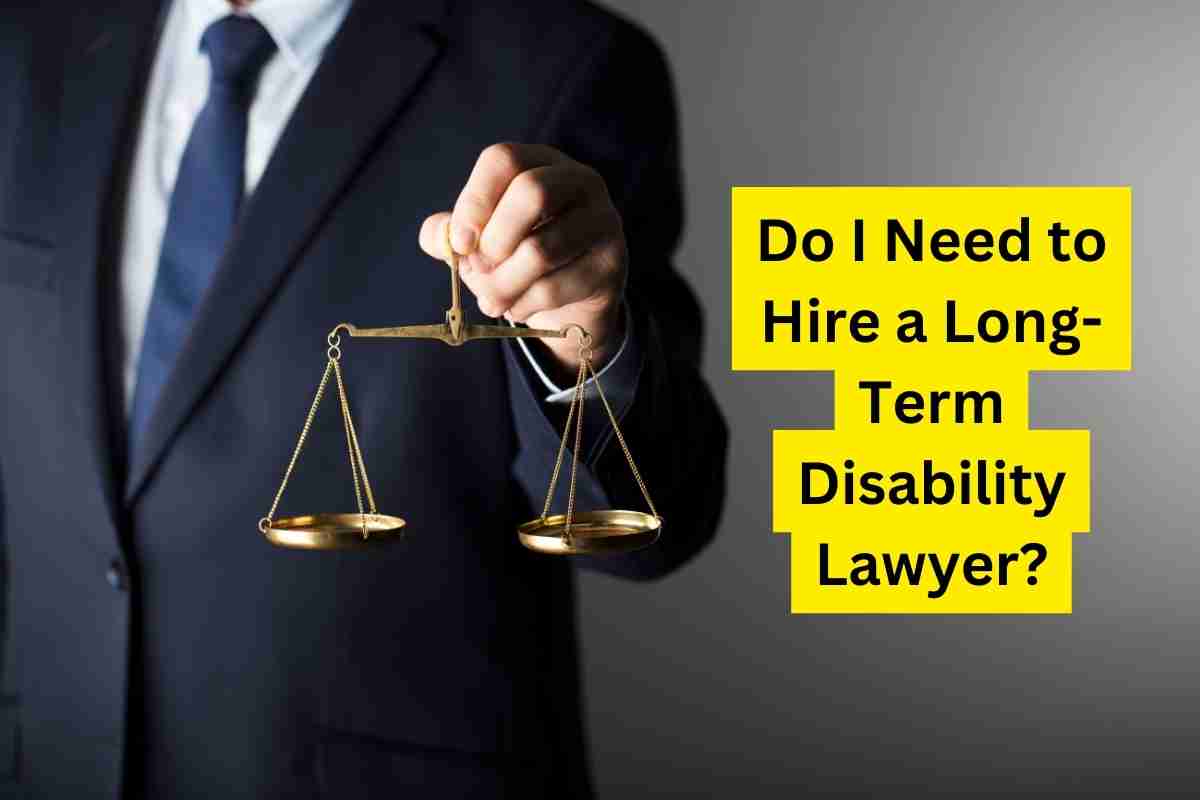 Do I Need to Hire a Long-Term Disability Lawyer