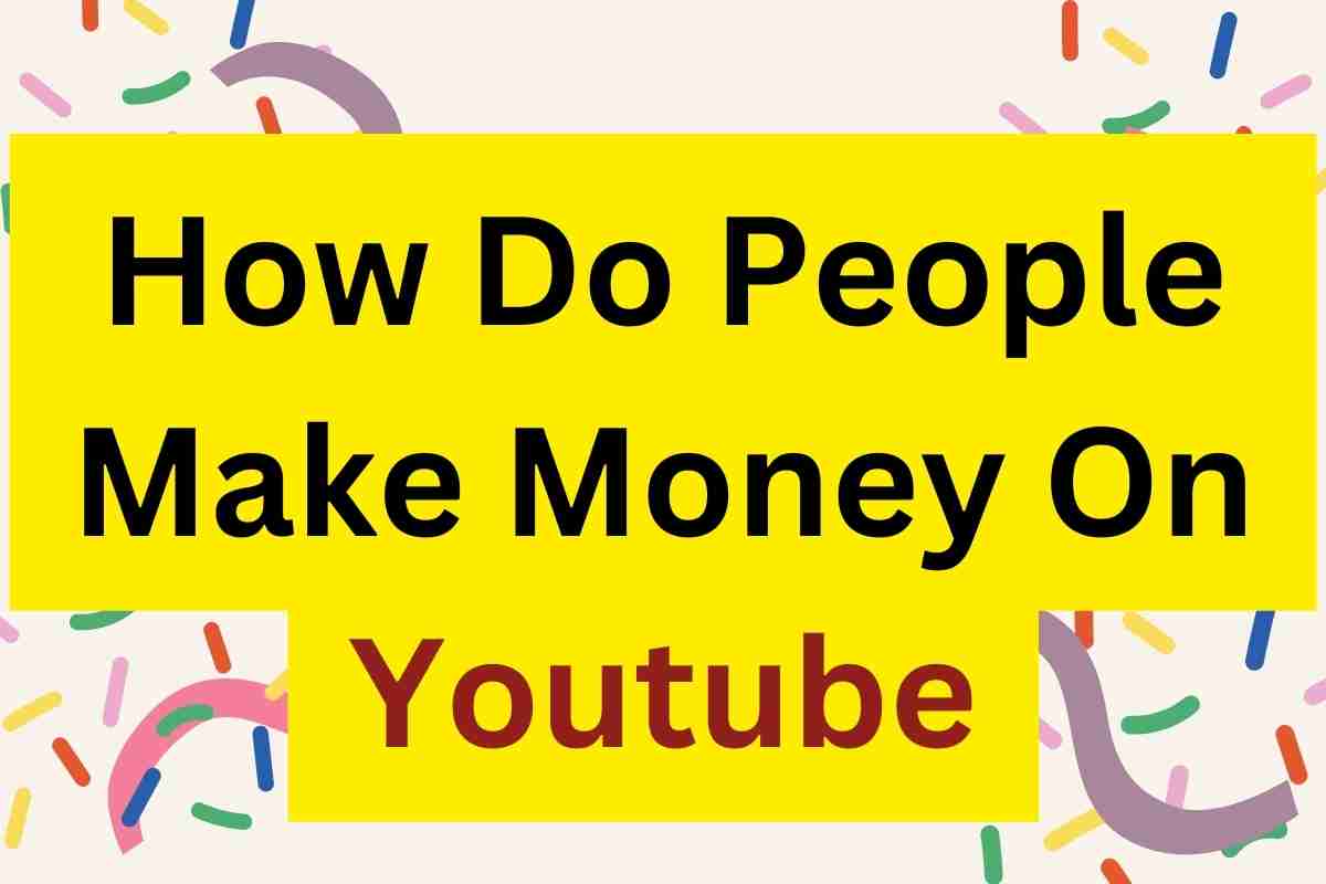 How Do People Make Money On Youtube