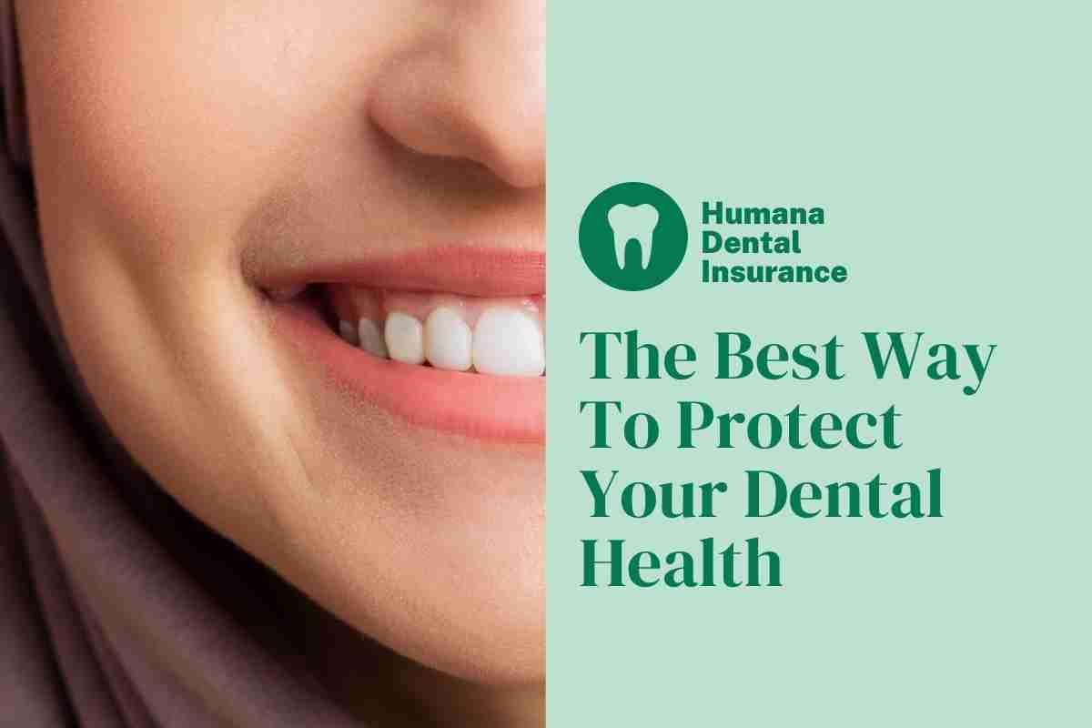 Humana Dental Insurance - The Best Way To Protect Your Dental Health is with Dental Insurance!
