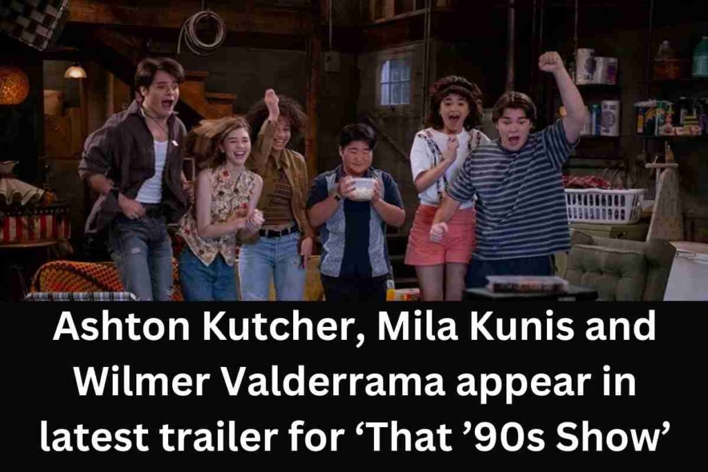 Ashton Kutcher, Mila Kunis and Wilmer Valderrama appear in latest trailer for ‘That ’90s Show’ (1)