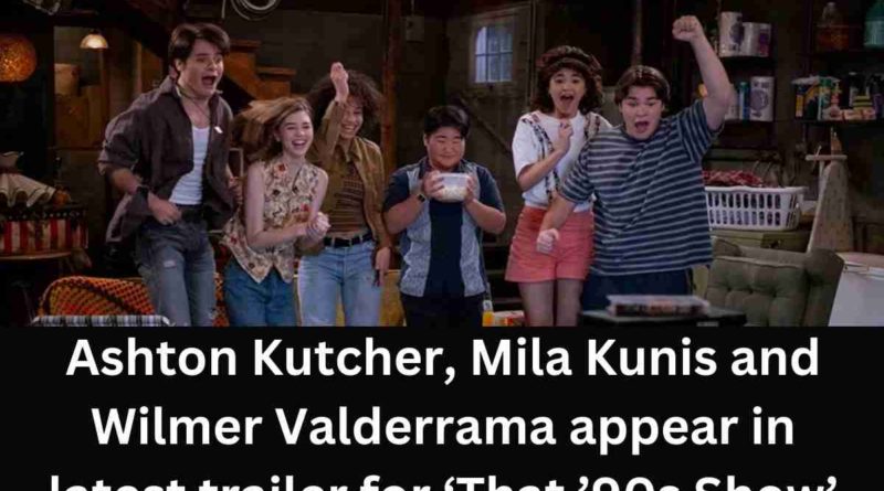 Ashton Kutcher, Mila Kunis and Wilmer Valderrama appear in latest trailer for ‘That ’90s Show’ (1)