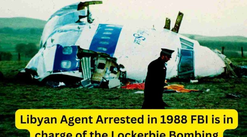 Libyan Agent Arrested in 1988 FBI is in charge of the Lockerbie Bombing (1)