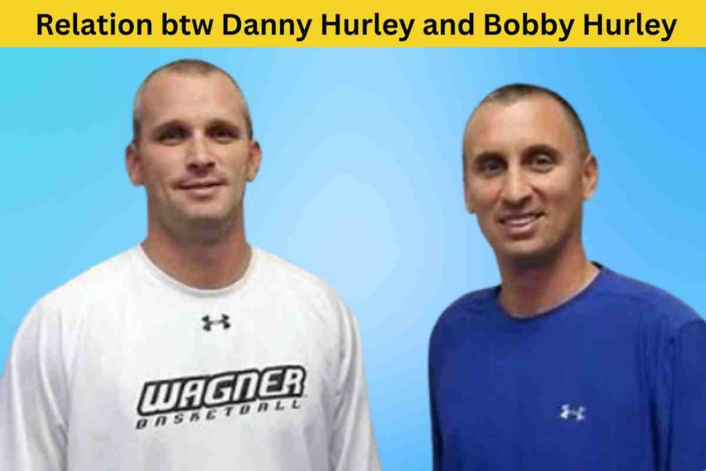 Exploring the Alleged Relationship between Danny Hurley and Bobby Hurley