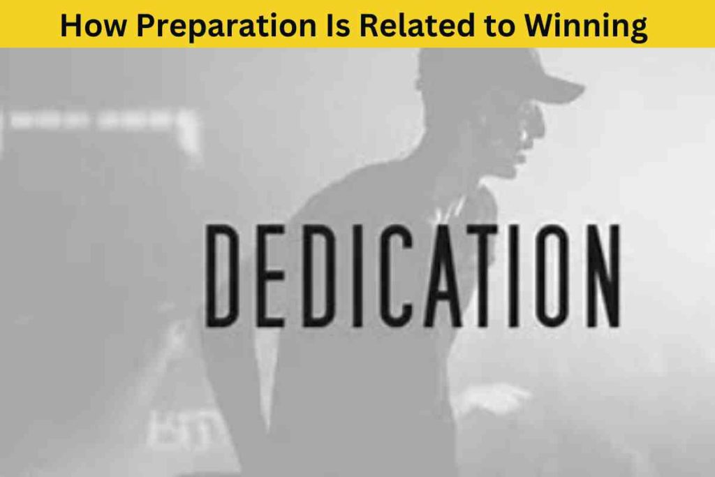 How Preparation Is Related to Winning as Dedication Is Related to Success