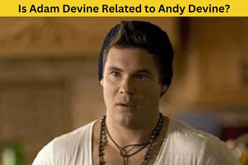 Is Adam Devine Related to Andy Devine?