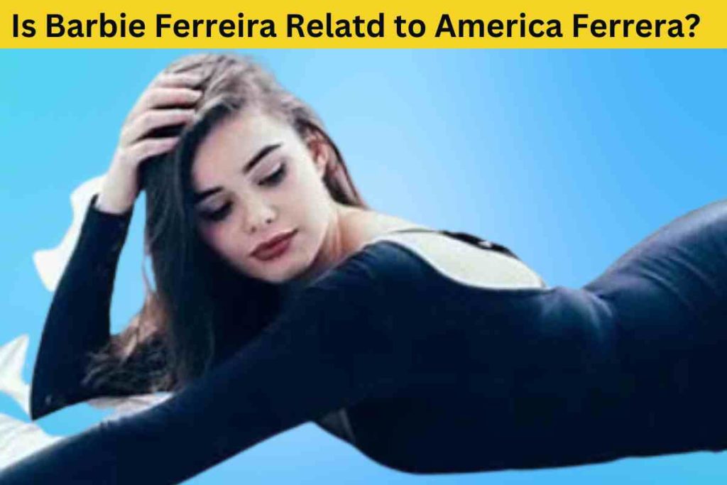 Is Barbie Ferreira Related to America Ferrera? Unraveling the Truth Behind the Similar Surnames