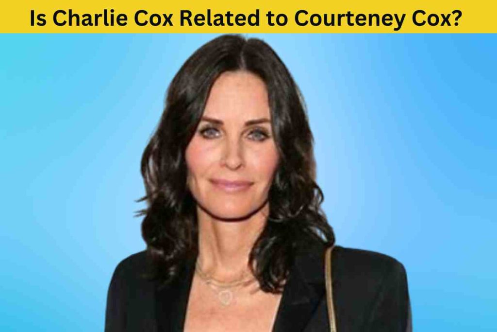 Is Charlie Cox Related to Courteney Cox? The Truth Behind the Shared Surname