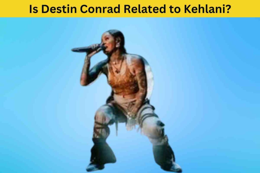 Is Destin Conrad Related to Kehlani? The Truth Behind Their Friendship