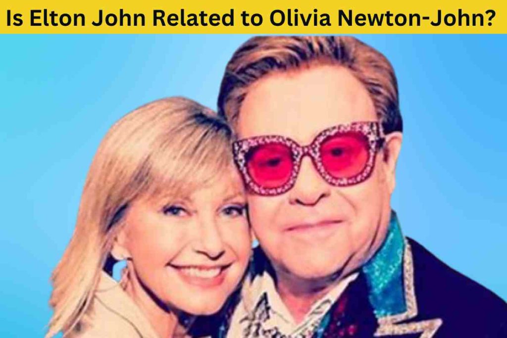 Is Elton John Related to Olivia Newton-John? The Truth Behind the Surname