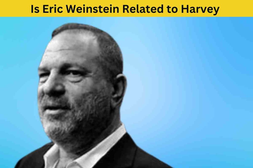 Is Eric Weinstein Related to Harvey Weinstein? The Truth Behind the Surname
