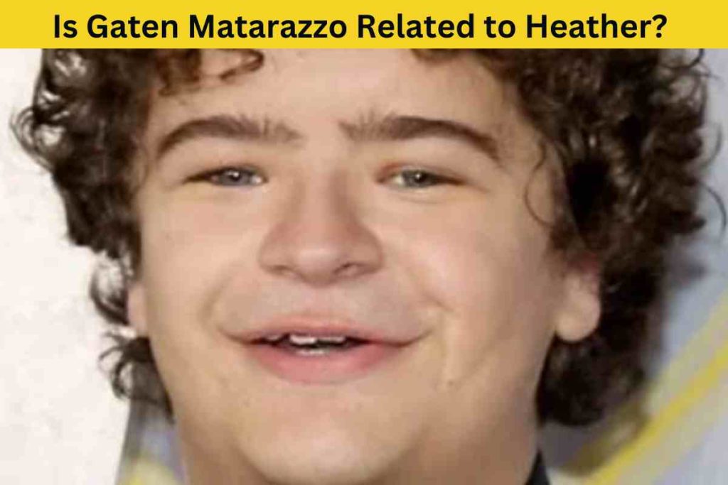 Is Gaten Matarazzo Related to Heather? The Truth Behind the Rumors