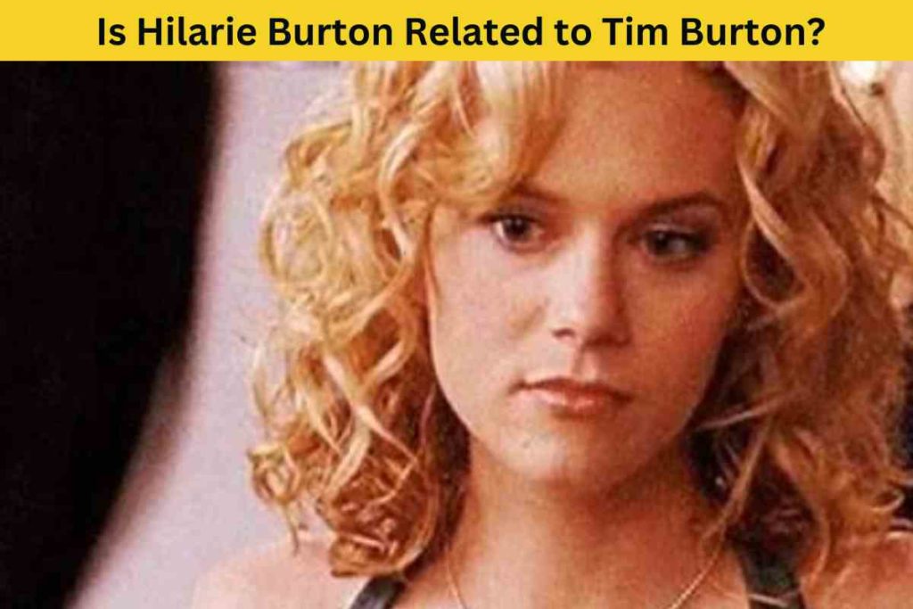 Is Hilarie Burton Related to Tim Burton? The Truth Behind the Rumor