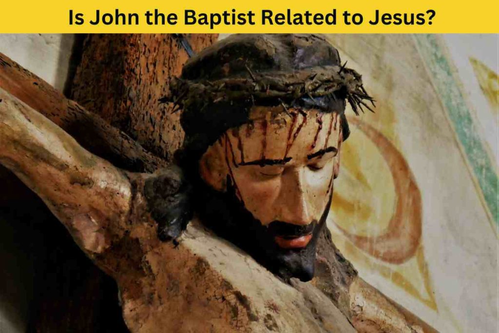 Is John the Baptist Related to Jesus? The Truth Behind Their Connection