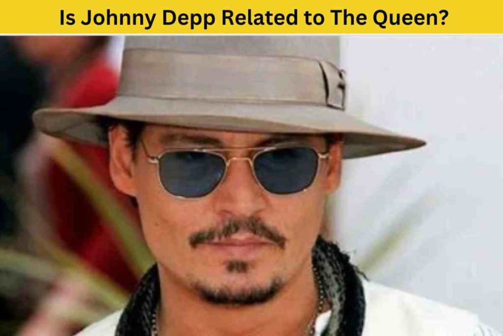 Is Johnny Depp Related to The Queen? Unraveling the Surprising Truth