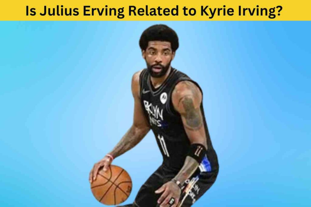 Is Julius Erving Related to Kyrie Irving? The Truth Behind the Similar Names