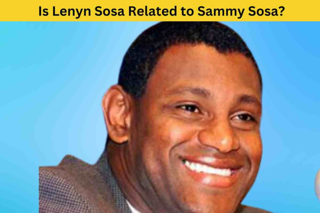 Is Lenyn Sosa Related to Sammy Sosa?