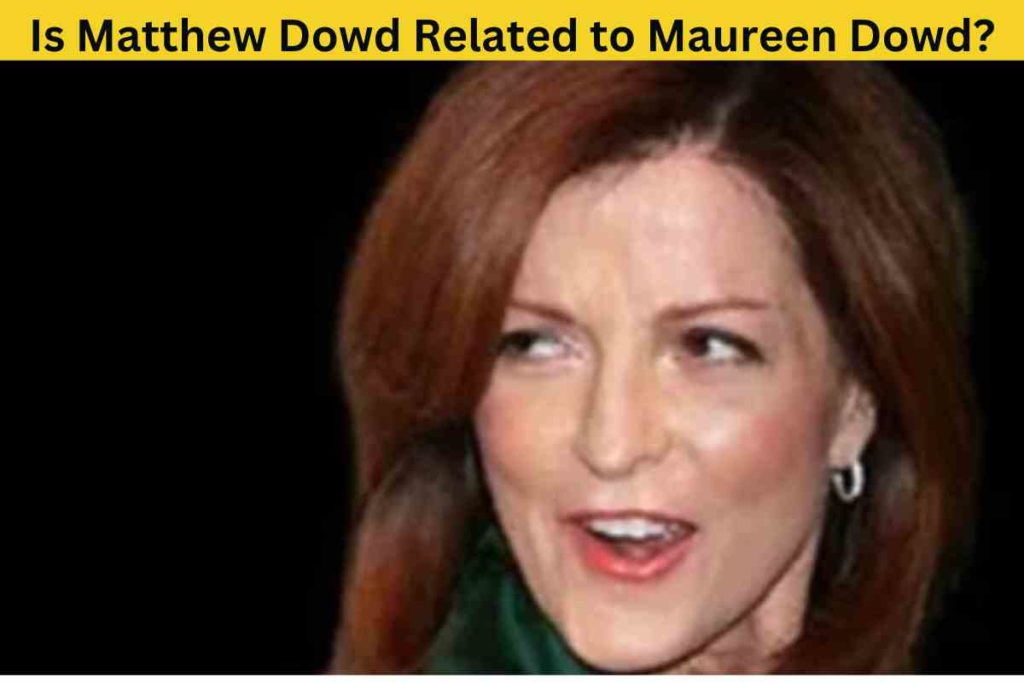 Is Matthew Dowd Related to Maureen Dowd?