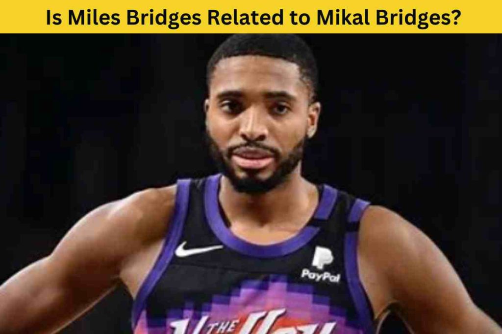 Is Miles Bridges Related to Mikal Bridges? The Truth Behind the NBA Stars' Surname
