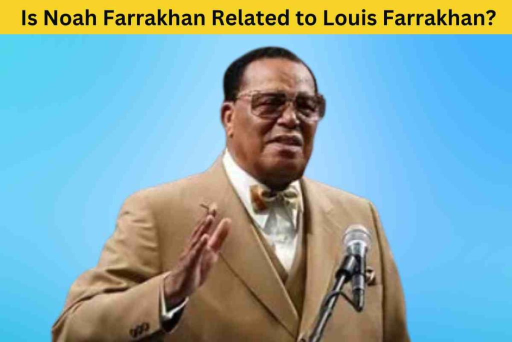 Is Noah Farrakhan Related to Louis Farrakhan? The Truth Behind the Rumors