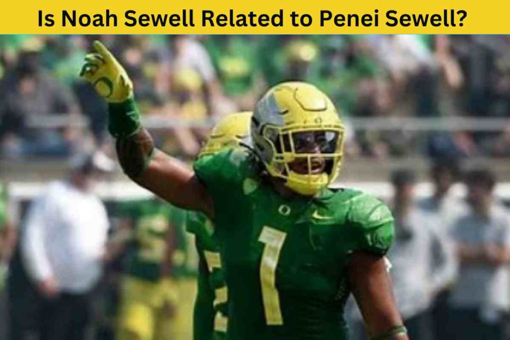 Is Noah Sewell Related to Penei Sewell? The Story of the Football BrothersIs Noah Sewell Related to Penei Sewell? The Story of the Football Brothers