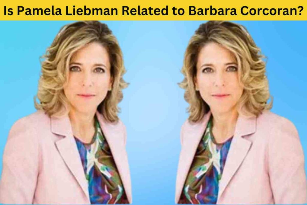 Is Pamela Liebman Related to Barbara Corcoran? Unraveling the Truth Behind the Real Estate Moguls