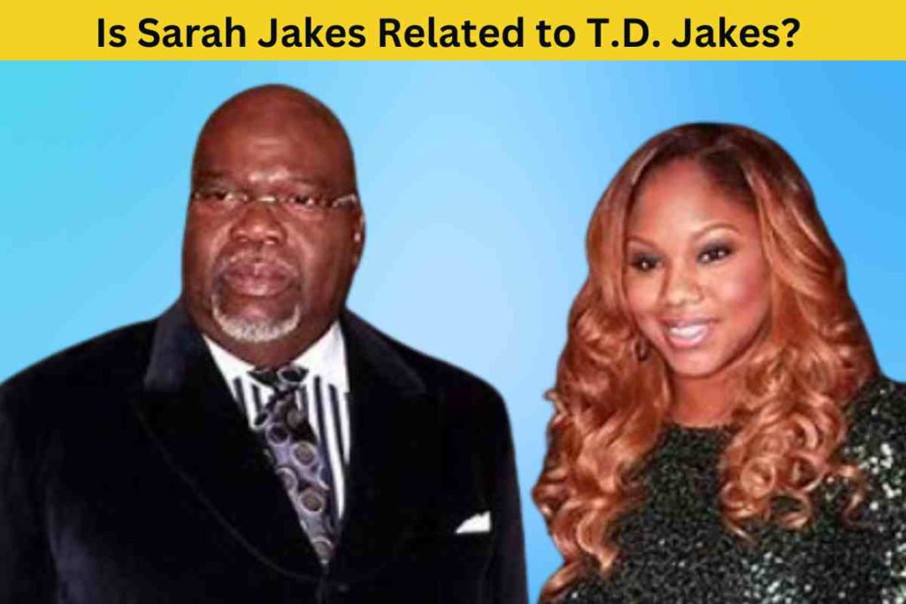 Is Sarah Jakes Related to T.D. Jakes? The Truth About Their Family Ties